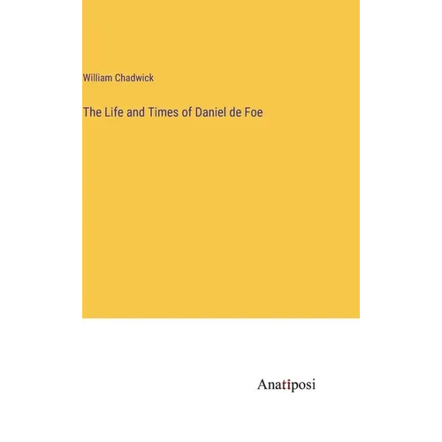 The Life and Times of Daniel de Foe - Hardcover