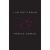 I Am Not a Brain: Philosophy of Mind for the 21st Century - Hardcover