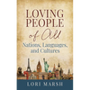 Loving People Of All Nations, Languages, and Cultures - Paperback