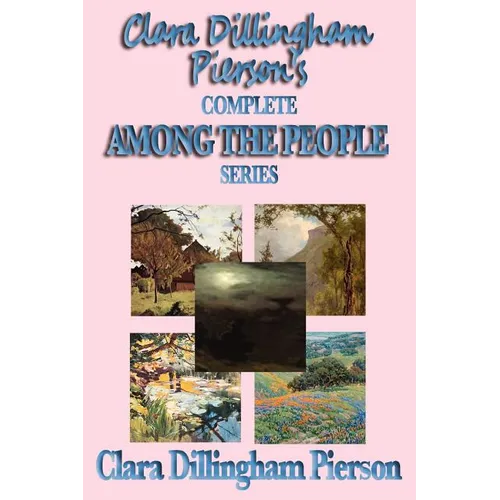 Clara Dillingham Pierson's Complete Among the People Series - Paperback