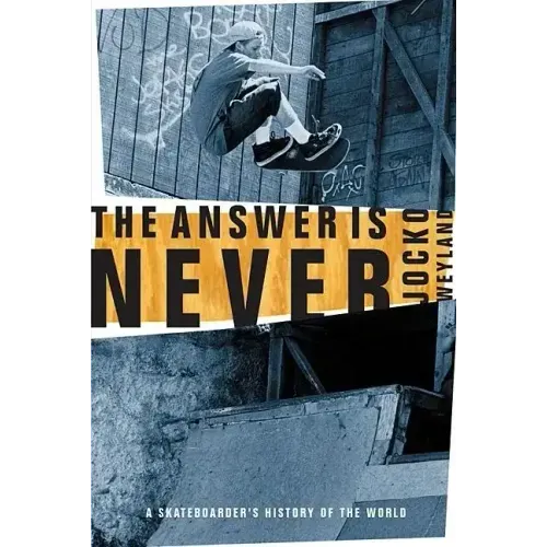 The Answer Is Never: A Skateboarder's History of the World - Paperback