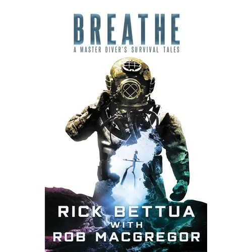Breathe: A Master Diver's Survival Tales: A Master Diver's Guide to Survival - Paperback