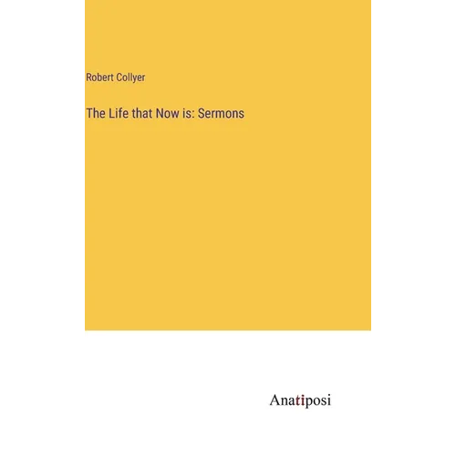 The Life that Now is: Sermons - Hardcover