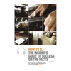 How to DJ: The Insider's Guide to Success on the Decks - Paperback