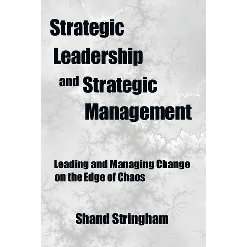 Strategic Leadership and Strategic Management: Leading and Managing Change on the Edge of Chaos - Paperback