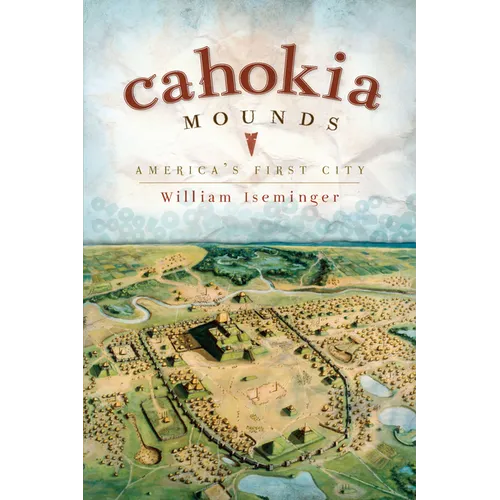 Cahokia Mounds: America's First City - Paperback