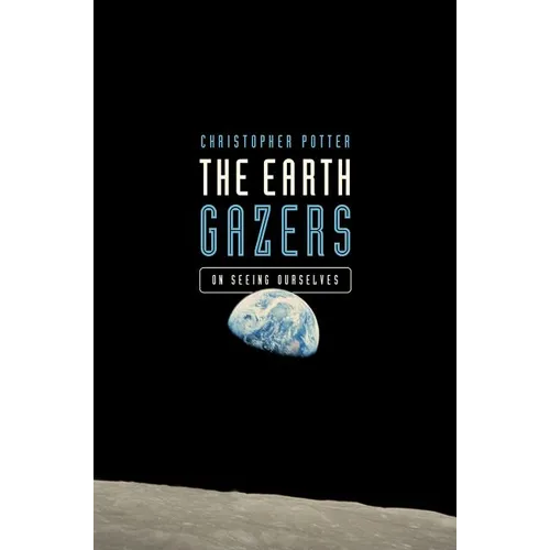 The Earth Gazers: On Seeing Ourselves - Paperback