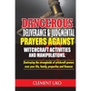 Dangerous Deliverance & Judgmental Prayers Against Witchcraft Activities: Destroying the Strongholds Witchcraft Powers over Your Life, Family, Propert - Paperback