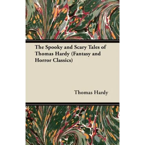 The Spooky and Scary Tales of Thomas Hardy (Fantasy and Horror Classics) - Paperback