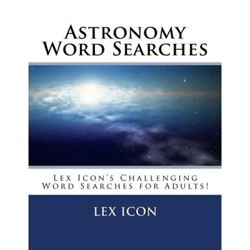 Astronomy Word Searches: Lex Icon's Challenging Word Searches for Adults! - Paperback