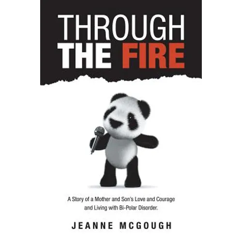 Through the Fire: A Story of a Mother and Son's Love and Courage and Living with Bi-Polar Disorder. - Paperback