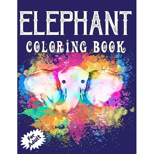 Elephant Coloring Book for Adults: Beautiful Elegant Elephant Illustrations Coloring Book for all Ages! - Paperback
