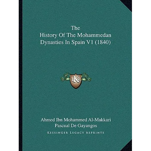 The History Of The Mohammedan Dynasties In Spain V1 (1840) - Paperback
