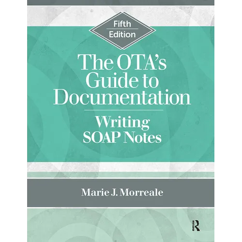 The OTA's Guide to Documentation: Writing SOAP Notes - Paperback