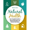 Natural Health: Your Complete Guide to Natural Remedies and Mindful Well-Being - Paperback