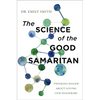 The Science of the Good Samaritan: Thinking Bigger about Loving Our Neighbors - Paperback