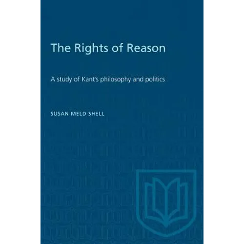 The Rights of Reason: A study of Kant's philosophy and politics - Paperback