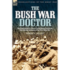 The Bush War Doctor: The Experiences of a British Army Doctor During the East African Campaign of the First World War - Hardcover