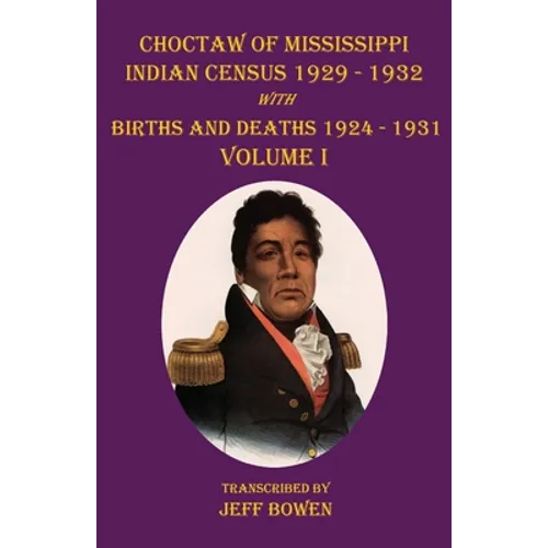 Choctaw of Mississippi Indian Census 1929-1932: with Births and Deaths 1924-1931 Volume I - Paperback
