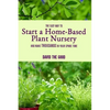 The Easy Way to Start a Home-Based Plant Nursery and Make Thousands in Your Spare Time - Paperback