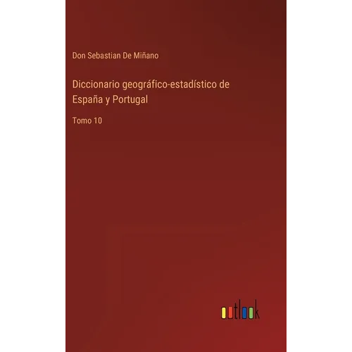 Diccionario geográfico-estadístico de España y Portugal: Tomo 10 - Hardcover