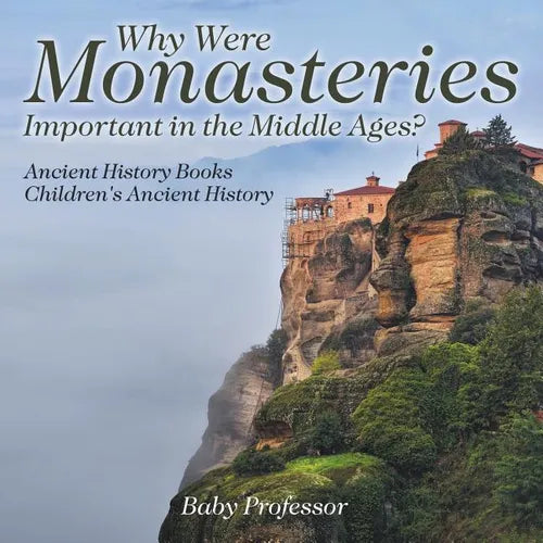 Why Were Monasteries Important in the Middle Ages? Ancient History Books Children's Ancient History - Paperback