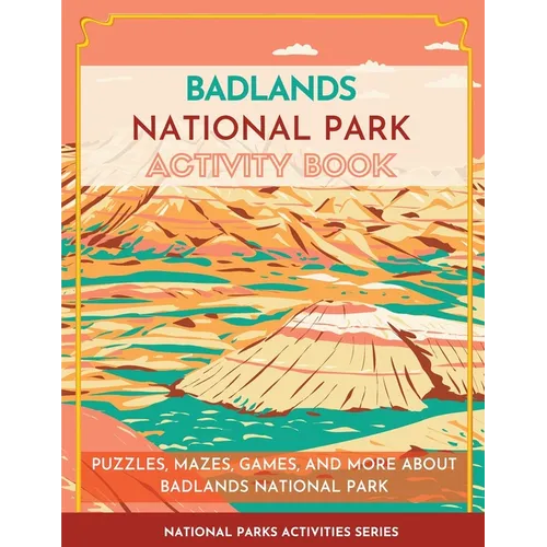Badlands National Park Activity Book: Puzzles, Mazes, Games, and More About Badlands National Park - Paperback