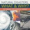 Natural Disasters, What & Why?: 1st Grade Geography Series - Paperback