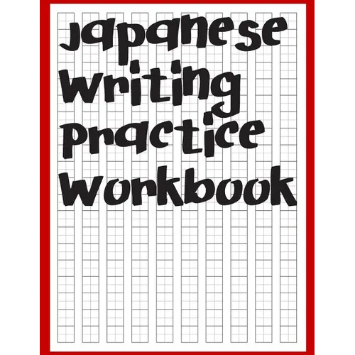 Japanese Writing Practice Workbook: Genkouyoushi Paper For Writing Japanese Kanji, Kana, Hiragana And Katakana Letters - Paperback