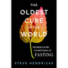 The Oldest Cure in the World: Adventures in the Art and Science of Fasting - Hardcover
