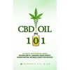 CBD Oil 101: The Essential Guide on Medicinal Cannabis Including Hemp Oil, Cannabidiol Derived Products, Business Investing, and Mi - Paperback