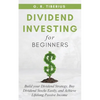 Dividend Investing for Beginners: Build your Dividend Strategy, Buy Dividend Stocks Easily, and Achieve Lifelong Passive Income - Paperback