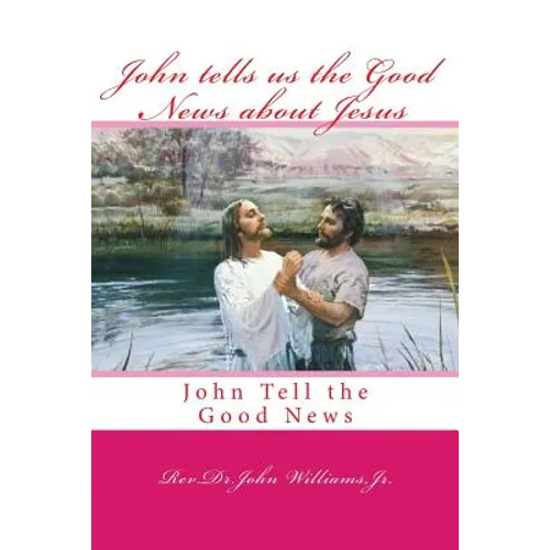 John tells us the Good News about Jesus: John Tell the Good News - Paperback