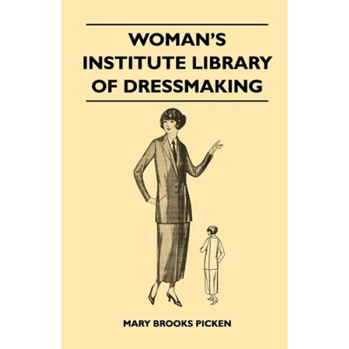 Woman's Institute Library of Dressmaking - Tailored Garments: Essentials of Tailoring, Tailored Buttonholes, Buttons, and Trimmings, Tailored Pockets, - Paperback