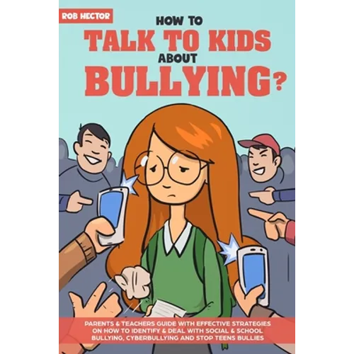 How To Talk To KIDS About Bullying: Parents & teachers guide with effective strategies on how to identify & deal with social & school bullying, cyberb - Paperback
