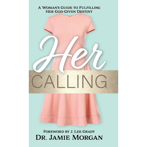 Her Calling: A Woman's Guide to Fulfilling Her God-Given Destiny - Hardcover