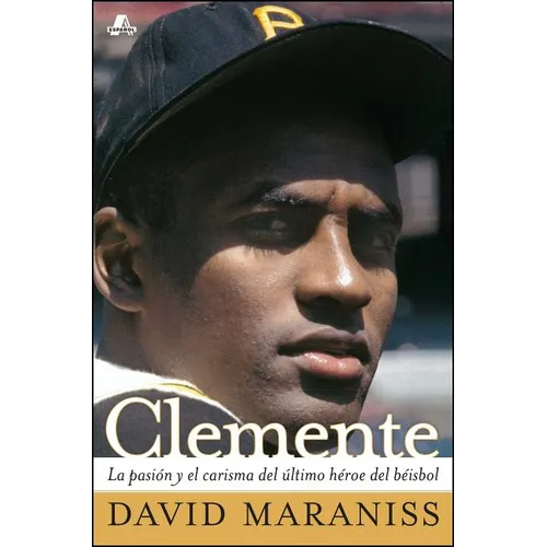 Clemente: La Pasión Y El Carisma del Último Héroe del Béisbol (the Passion and Grace of Baseball's Last Hero) - Paperback