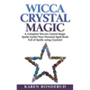 Wicca Crystal Magic: A Complete Wiccan Crystal Magic Spells Guide! Your Personal Spell Book Full of Spells Using Crystals! - Paperback