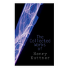 The Collected Works of Henry Kuttner: The Ego Machine, Where the World is Quiet, I, the Vampire, The Salem Horror, Chameleon Man - Paperback
