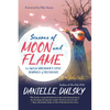Seasons of Moon and Flame: The Wild Dreamer's Epic Journey of Becoming - Paperback