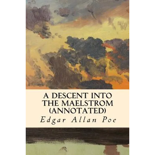 A Descent into the Maelstrom (annotated) - Paperback
