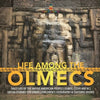 Life Among the Olmecs Daily Life of the Native American People Olmec (1200-400 BC) Social Studies 5th Grade Children's Geography & Cultures Books - Paperback