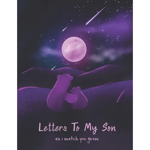 Letters To My Son As I Watch You Grow: Perfect Gift For Husband, Wife Or Your Friend. Write Memories Now And Read them later - Paperback