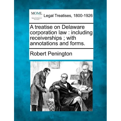 A treatise on Delaware corporation law: including receiverships; with annotations and forms. - Paperback