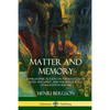 Matter and Memory: A Philosophical Essay on the Relation of Body and Spirit, and the Psychology of Religion in Recall - Paperback