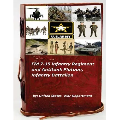 FM 7-35 Infantry Regiment and Antitank Platoon, Infantry Battalion - Paperback