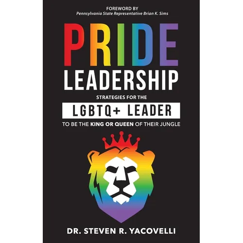 Pride Leadership: Strategies for the LGBTQ+ Leader to be the King or Queen of Their Jungle - Paperback