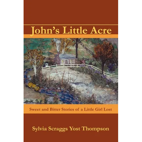 John's Little Acre: Sweet and Bitter Stories of a Little Girl Lost - Paperback