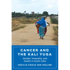 Cancer and the Kali Yuga: Gender, Inequality, and Health in South India - Hardcover