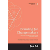 Branding for Changemakers: A guide for defining and communicating your brand's impact. - Paperback